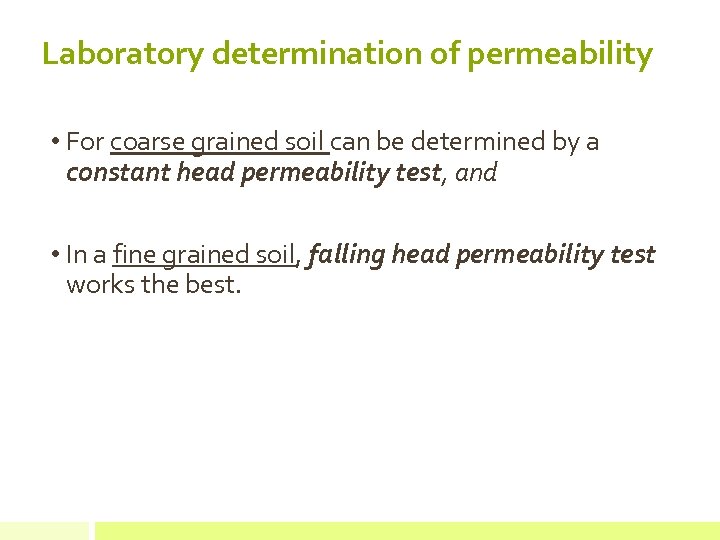 Laboratory determination of permeability • For coarse grained soil can be determined by a