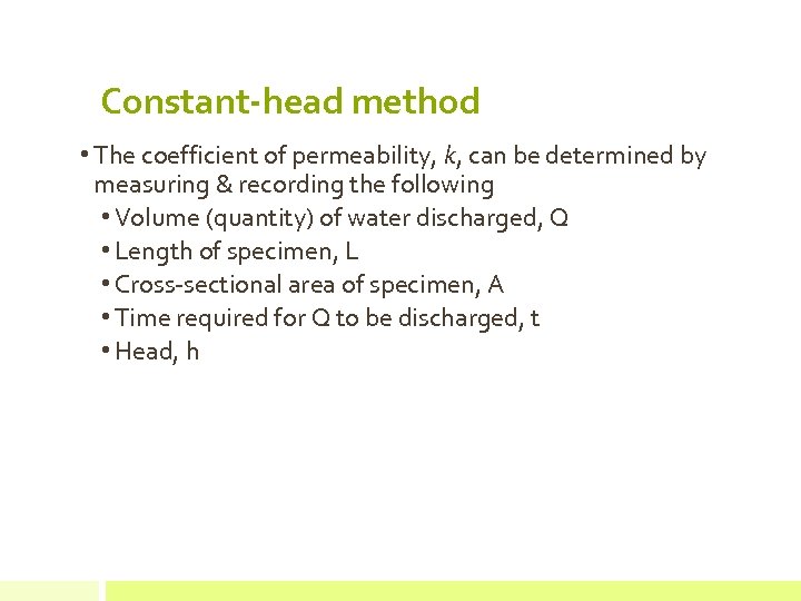 Constant-head method • The coefficient of permeability, k, can be determined by measuring &