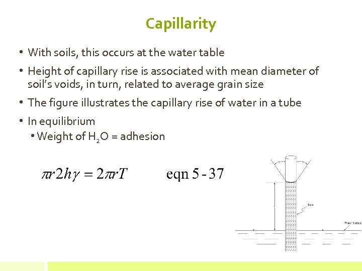 Capillarity • With soils, this occurs at the water table • Height of capillary