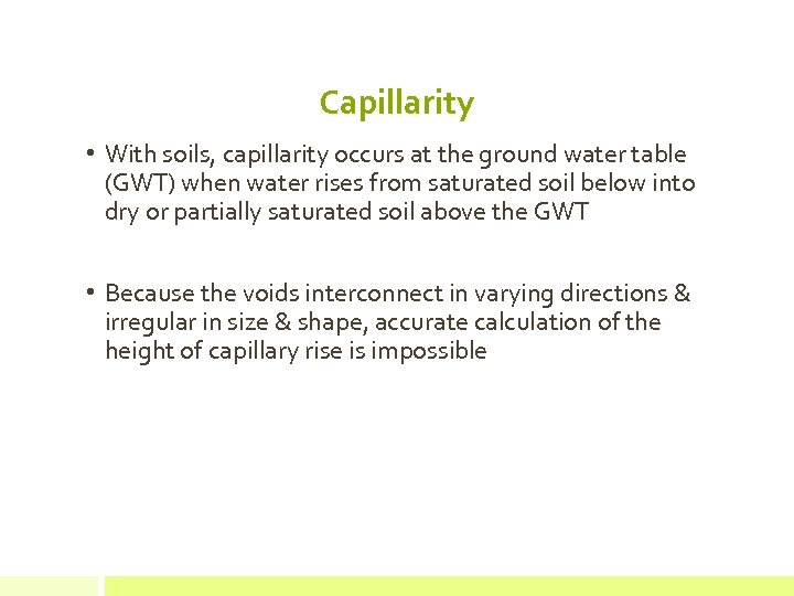 Capillarity • With soils, capillarity occurs at the ground water table (GWT) when water