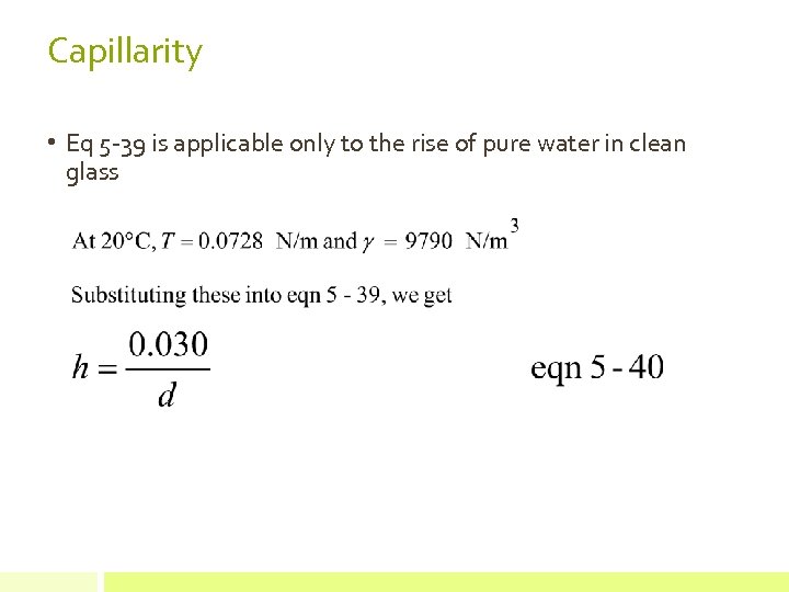 Capillarity • Eq 5 -39 is applicable only to the rise of pure water