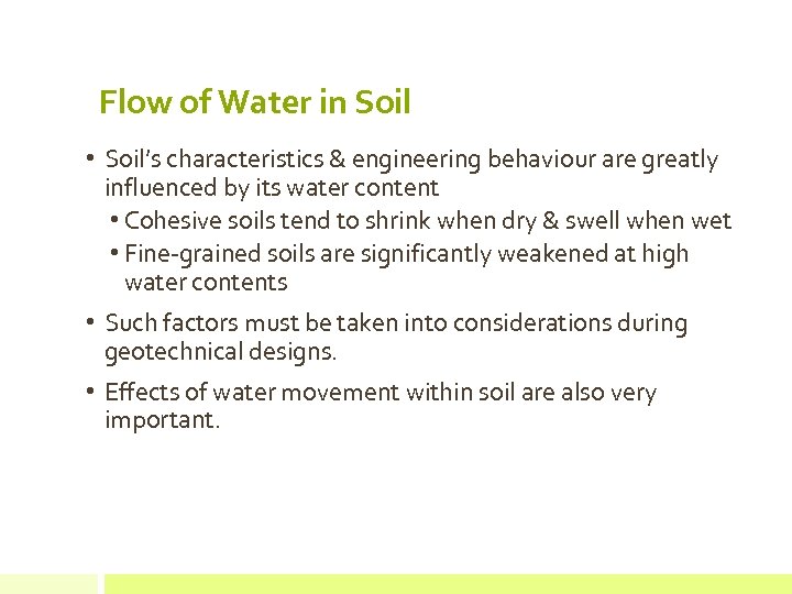 Flow of Water in Soil • Soil’s characteristics & engineering behaviour are greatly influenced