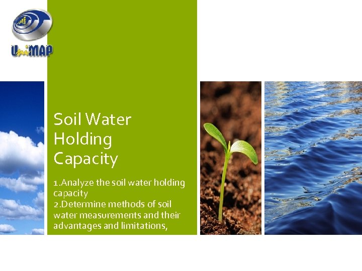 Soil Water Holding Capacity 1. Analyze the soil water holding capacity 2. Determine methods