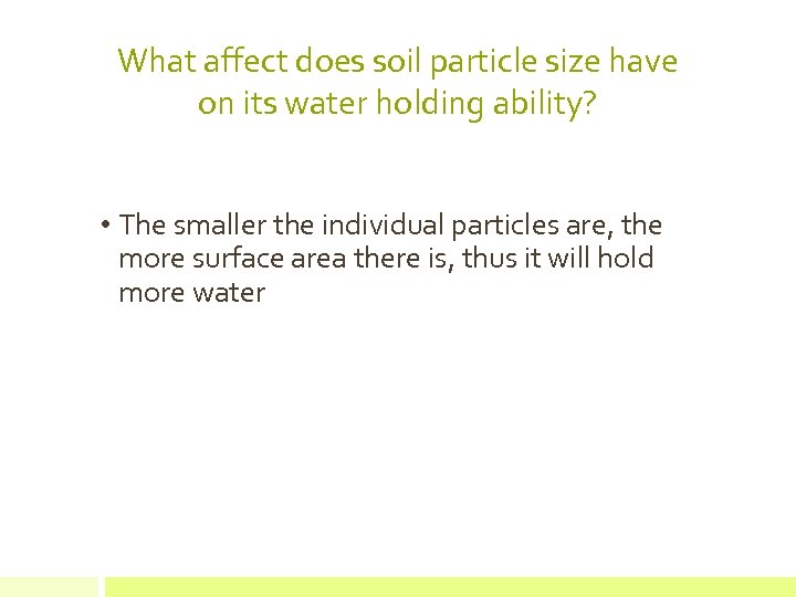 What affect does soil particle size have on its water holding ability? • The