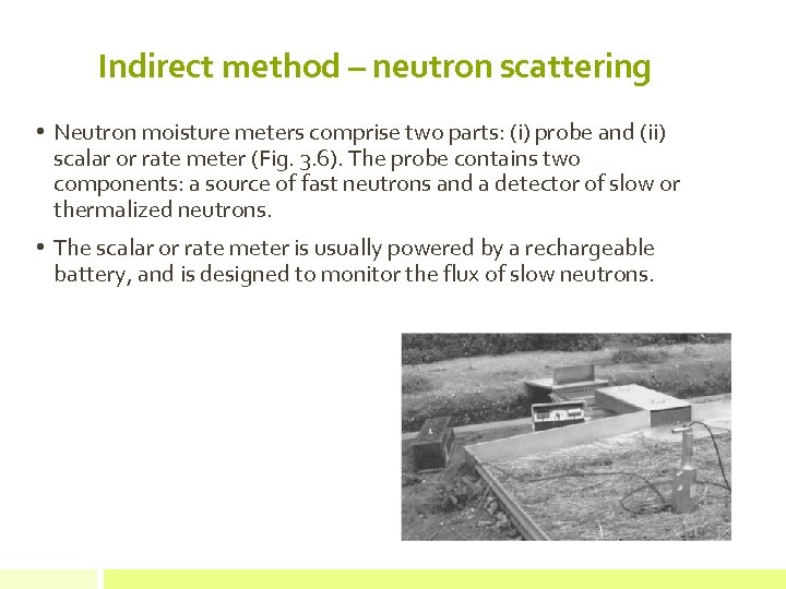 Indirect method – neutron scattering • Neutron moisture meters comprise two parts: (i) probe