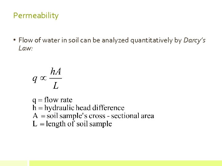 Permeability • Flow of water in soil can be analyzed quantitatively by Darcy’s Law: