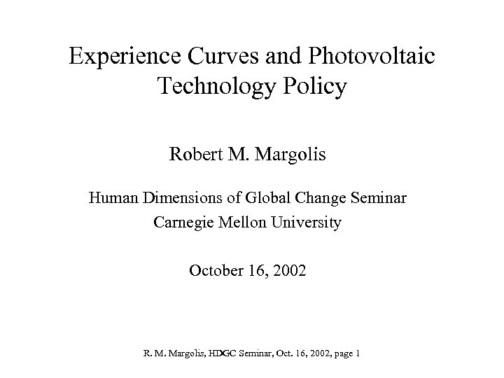Experience Curves and Photovoltaic Technology Policy Robert M. Margolis Human Dimensions of Global Change