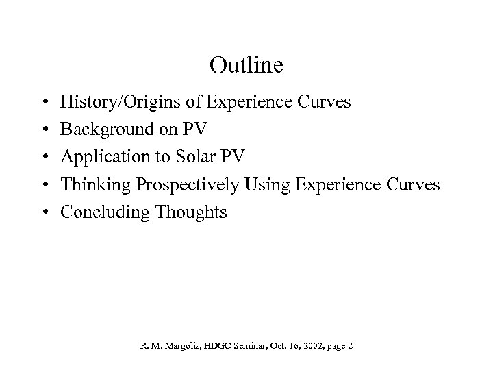 Outline • • • History/Origins of Experience Curves Background on PV Application to Solar