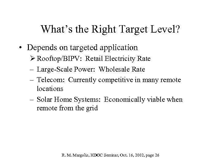 What’s the Right Target Level? • Depends on targeted application Ø Rooftop/BIPV: Retail Electricity