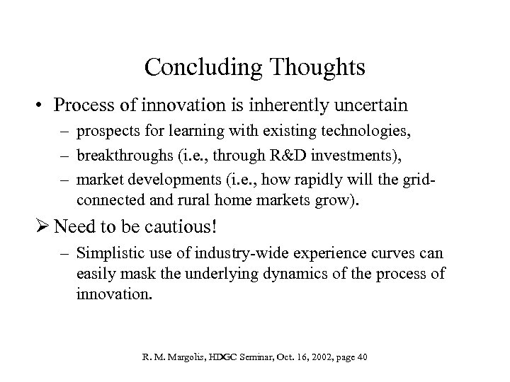 Concluding Thoughts • Process of innovation is inherently uncertain – prospects for learning with