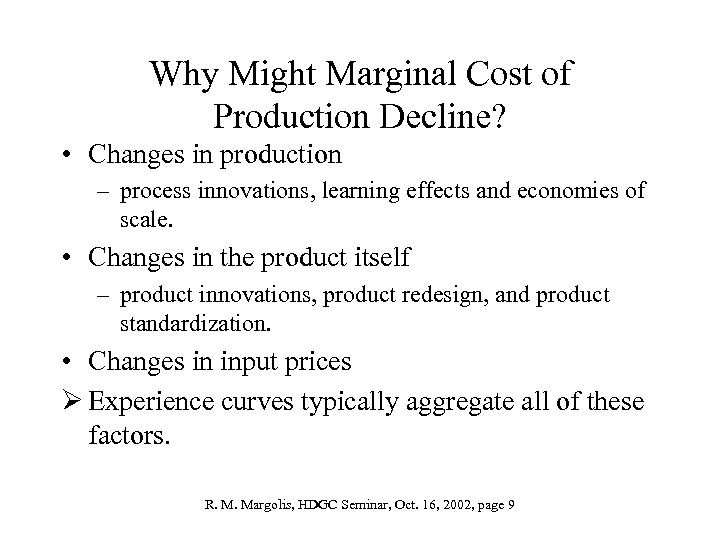 Why Might Marginal Cost of Production Decline? • Changes in production – process innovations,