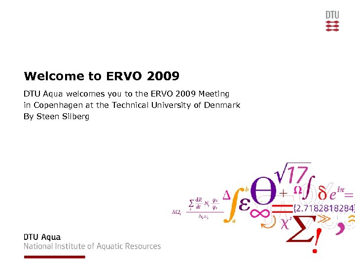 Welcome to ERVO 2009 DTU Aqua welcomes you to the ERVO 2009 Meeting in