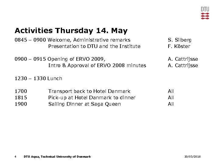 Activities Thursday 14. May 0845 – 0900 Welcome, Administrative remarks Presentation to DTU and