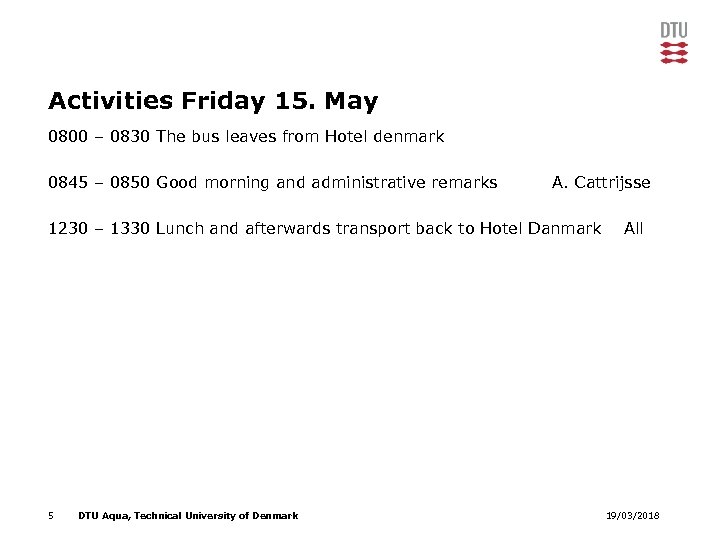 Activities Friday 15. May 0800 – 0830 The bus leaves from Hotel denmark 0845