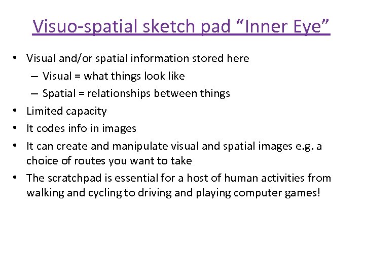 Visuo-spatial sketch pad “Inner Eye” • Visual and/or spatial information stored here – Visual