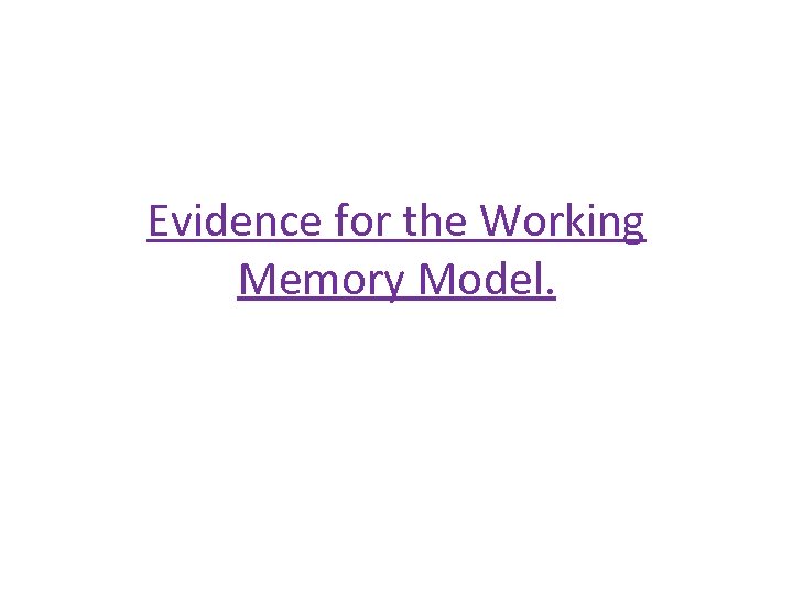 Evidence for the Working Memory Model. 