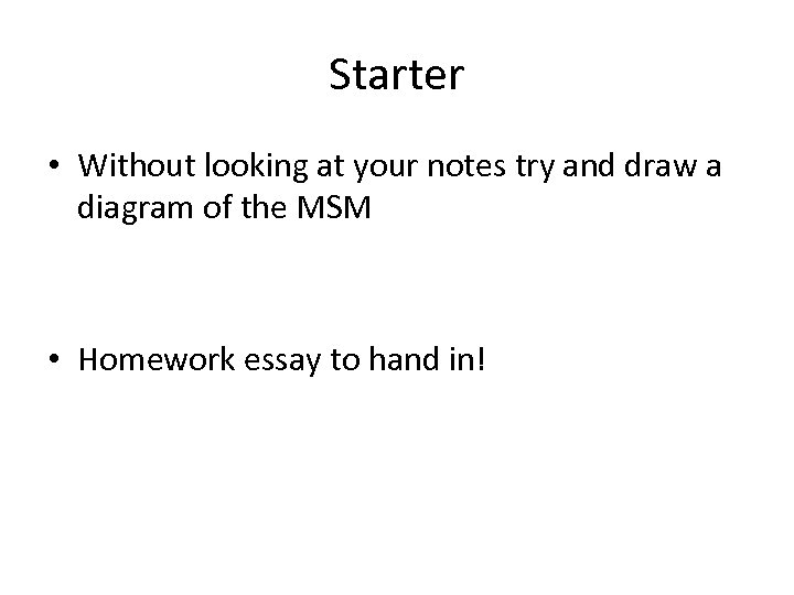 Starter • Without looking at your notes try and draw a diagram of the