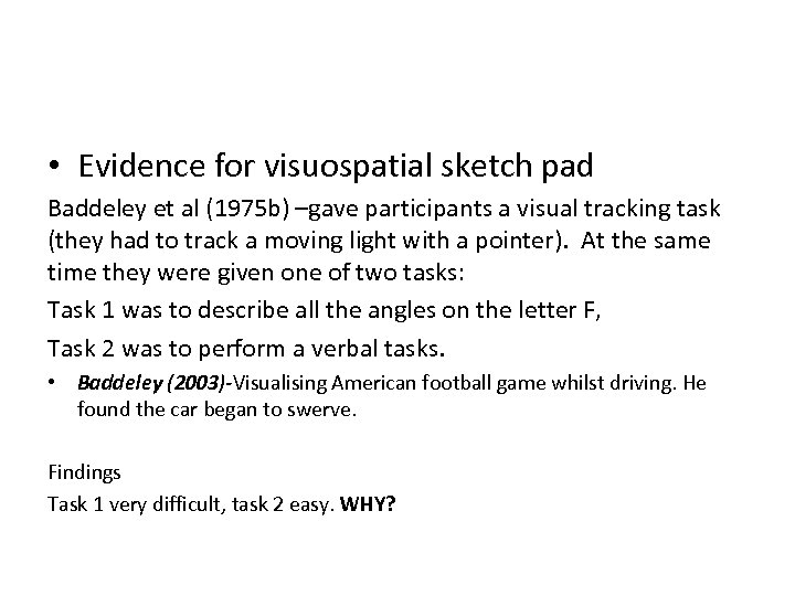  • Evidence for visuospatial sketch pad Baddeley et al (1975 b) –gave participants