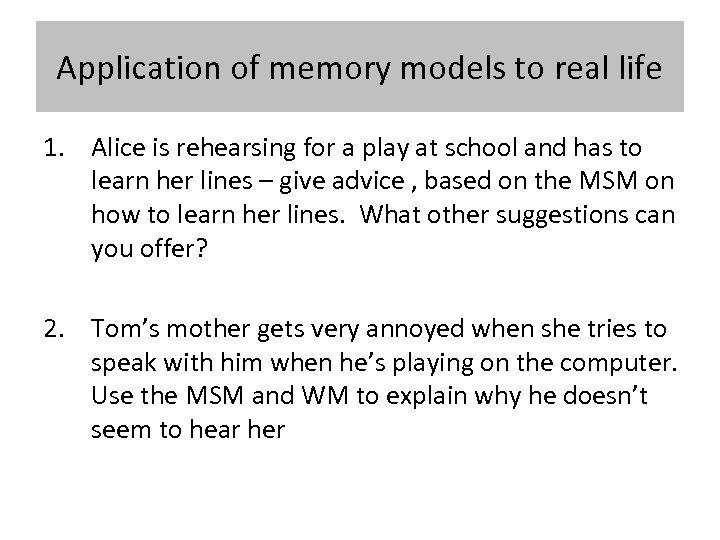 Application of memory models to real life 1. Alice is rehearsing for a play