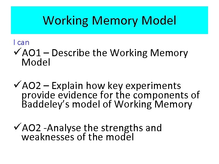 Working Memory Model I can üAO 1 – Describe the Working Memory Model üAO