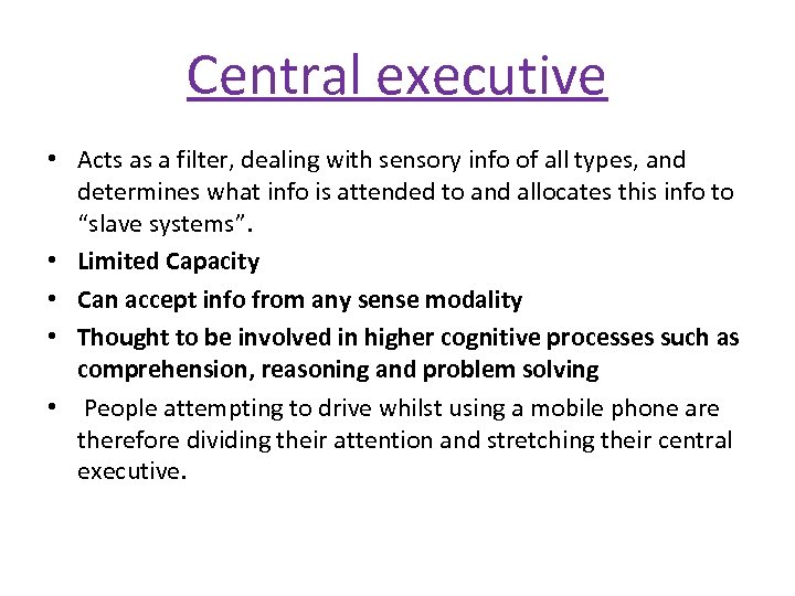 Central executive • Acts as a filter, dealing with sensory info of all types,