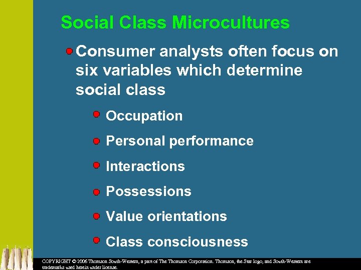 Social Class Microcultures Consumer analysts often focus on six variables which determine social class
