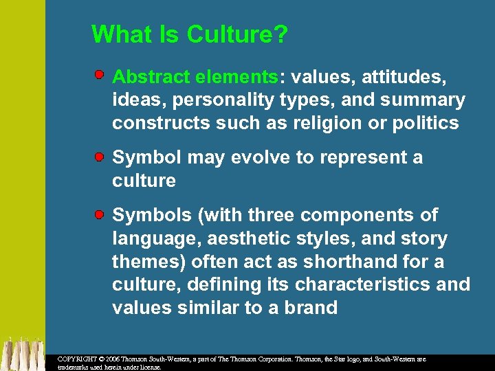 What Is Culture? Abstract elements: values, attitudes, ideas, personality types, and summary constructs such