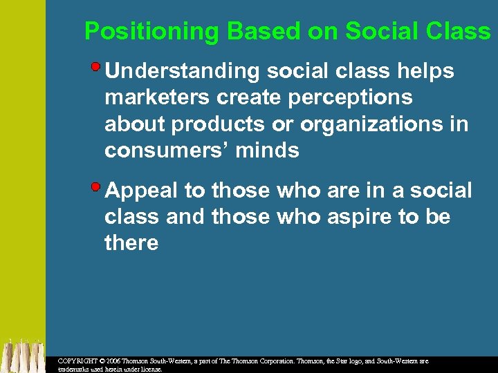 Positioning Based on Social Class Understanding social class helps marketers create perceptions about products
