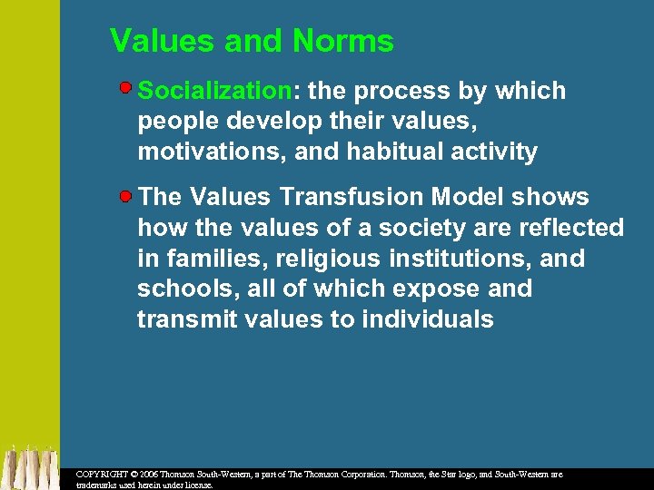 Values and Norms Socialization: the process by which people develop their values, motivations, and