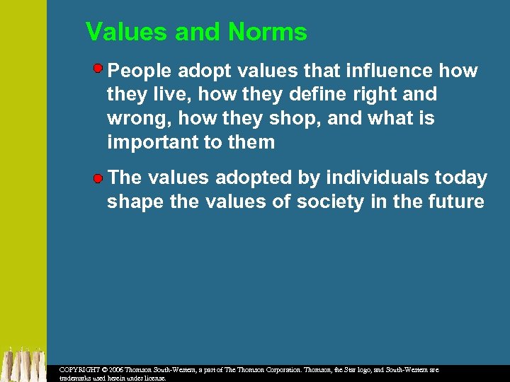 Values and Norms People adopt values that influence how they live, how they define