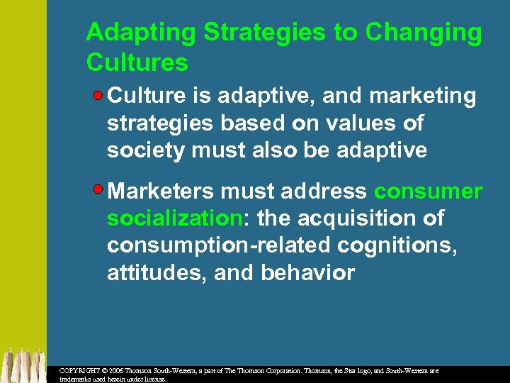 Adapting Strategies to Changing Cultures Culture is adaptive, and marketing strategies based on values
