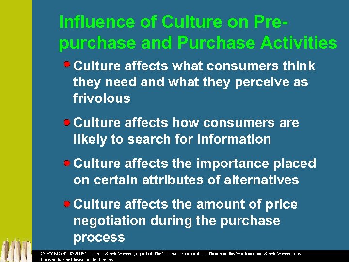 Influence of Culture on Prepurchase and Purchase Activities Culture affects what consumers think they
