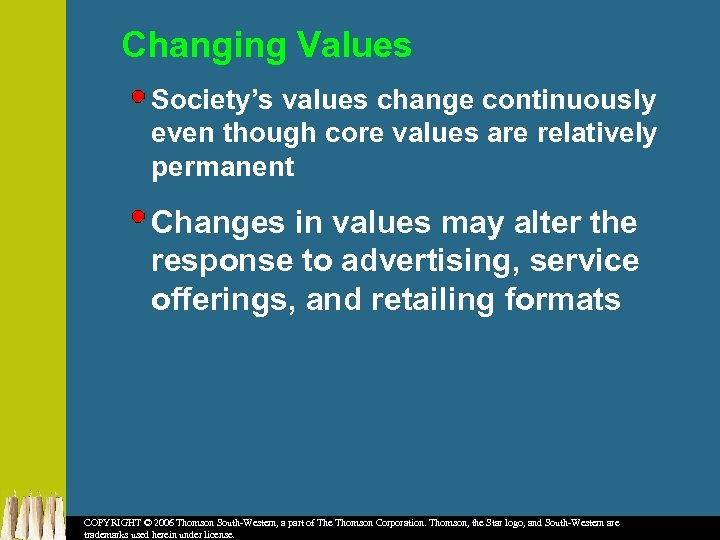 Changing Values Society’s values change continuously even though core values are relatively permanent Changes