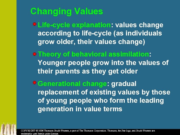 Changing Values Life-cycle explanation: values change according to life-cycle (as individuals grow older, their