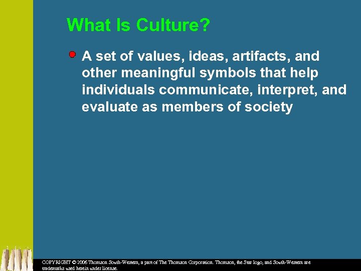 What Is Culture? A set of values, ideas, artifacts, and other meaningful symbols that