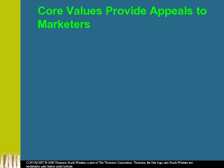 Core Values Provide Appeals to Marketers COPYRIGHT © 2006 Thomson South-Western, a part of