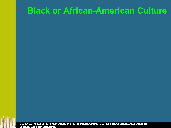 Black or African-American Culture COPYRIGHT © 2006 Thomson South-Western, a part of The Thomson