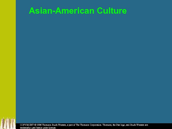 Asian-American Culture COPYRIGHT © 2006 Thomson South-Western, a part of The Thomson Corporation. Thomson,