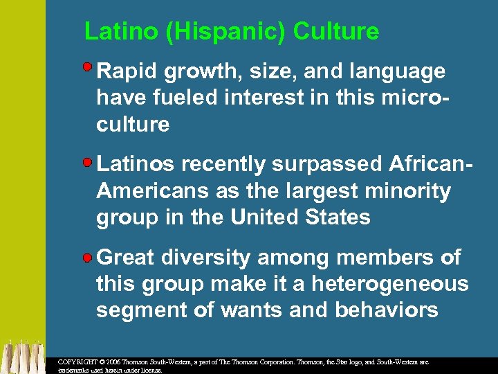 Latino (Hispanic) Culture Rapid growth, size, and language have fueled interest in this microculture