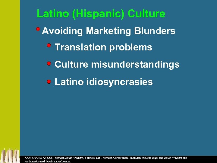 Latino (Hispanic) Culture Avoiding Marketing Blunders Translation problems Culture misunderstandings Latino idiosyncrasies COPYRIGHT ©