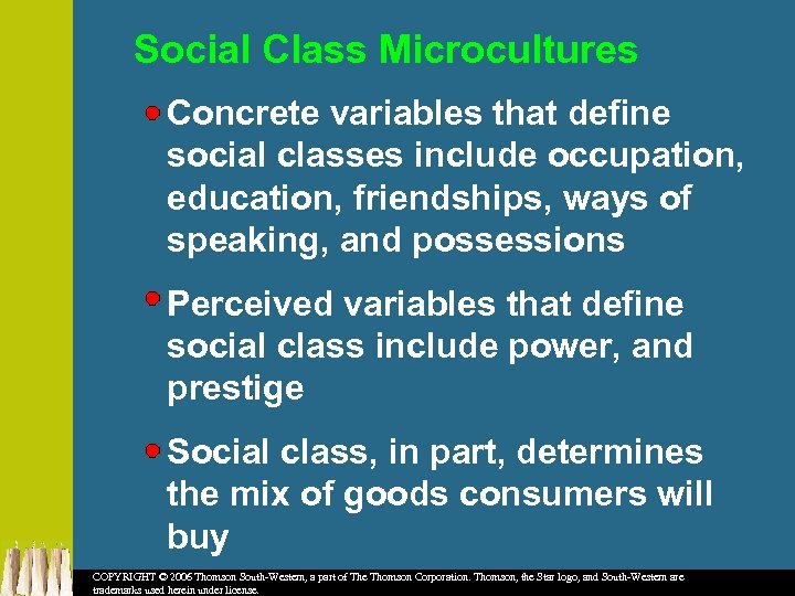 Social Class Microcultures Concrete variables that define social classes include occupation, education, friendships, ways