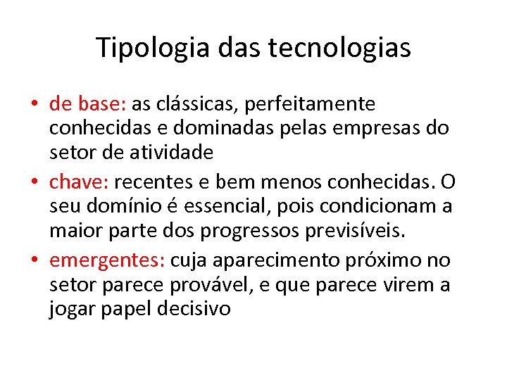 Tipologia das tecnologias • de base: as clássicas, perfeitamente conhecidas e dominadas pelas empresas