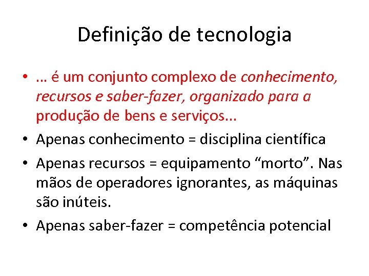 Definição de tecnologia • … é um conjunto complexo de conhecimento, recursos e saber-fazer,