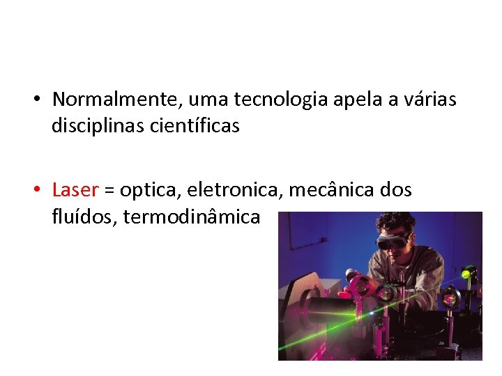  • Normalmente, uma tecnologia apela a várias disciplinas científicas • Laser = optica,