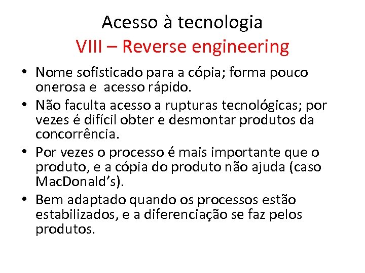 Acesso à tecnologia VIII – Reverse engineering • Nome sofisticado para a cópia; forma