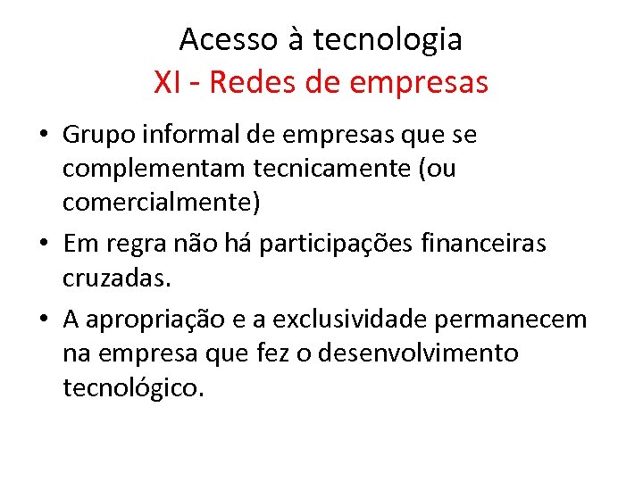 Acesso à tecnologia XI - Redes de empresas • Grupo informal de empresas que