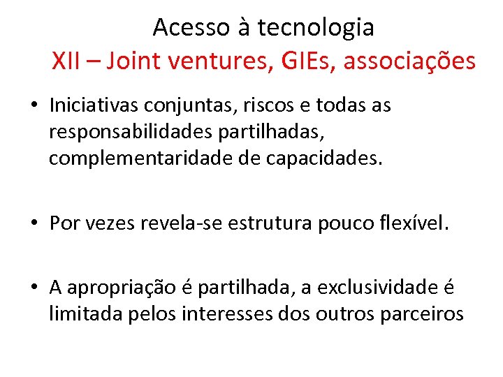 Acesso à tecnologia XII – Joint ventures, GIEs, associações • Iniciativas conjuntas, riscos e