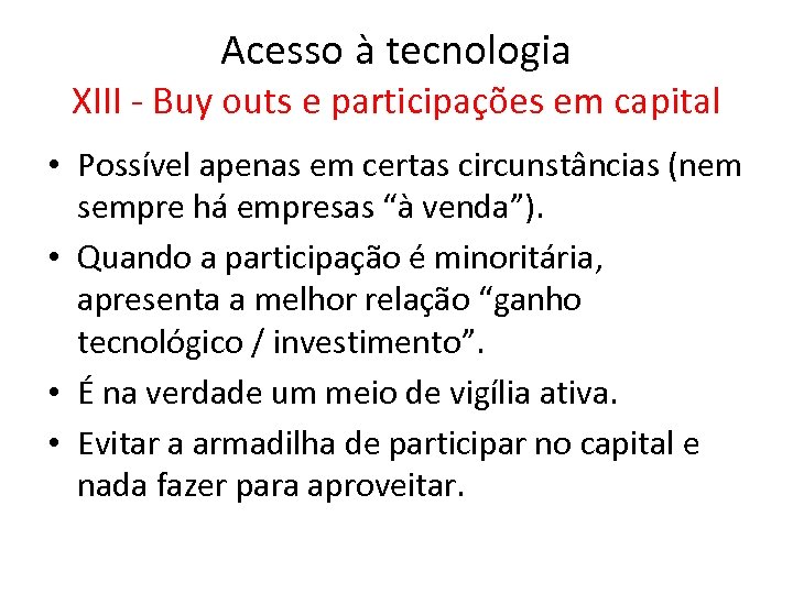 Acesso à tecnologia XIII - Buy outs e participações em capital • Possível apenas
