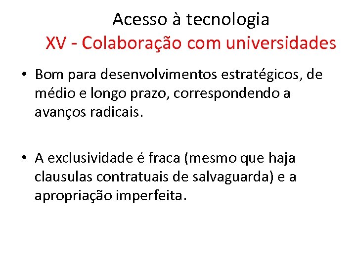 Acesso à tecnologia XV - Colaboração com universidades • Bom para desenvolvimentos estratégicos, de