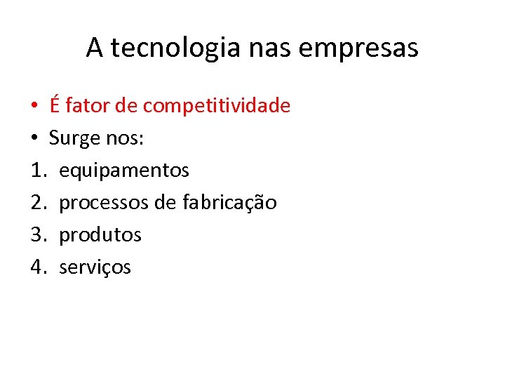 A tecnologia nas empresas • É fator de competitividade • Surge nos: 1. equipamentos